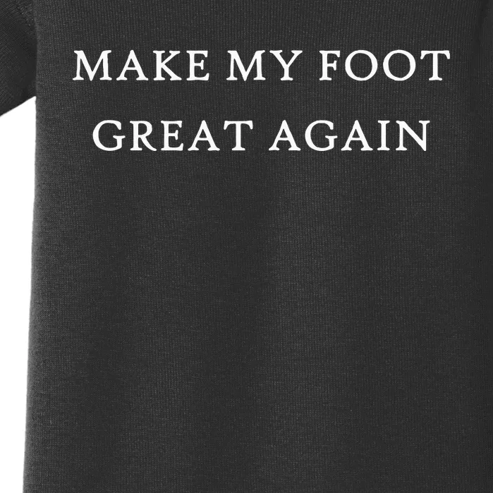 Make My Foot Great Again Funny Trump Injury Recovery Gift Baby Bodysuit