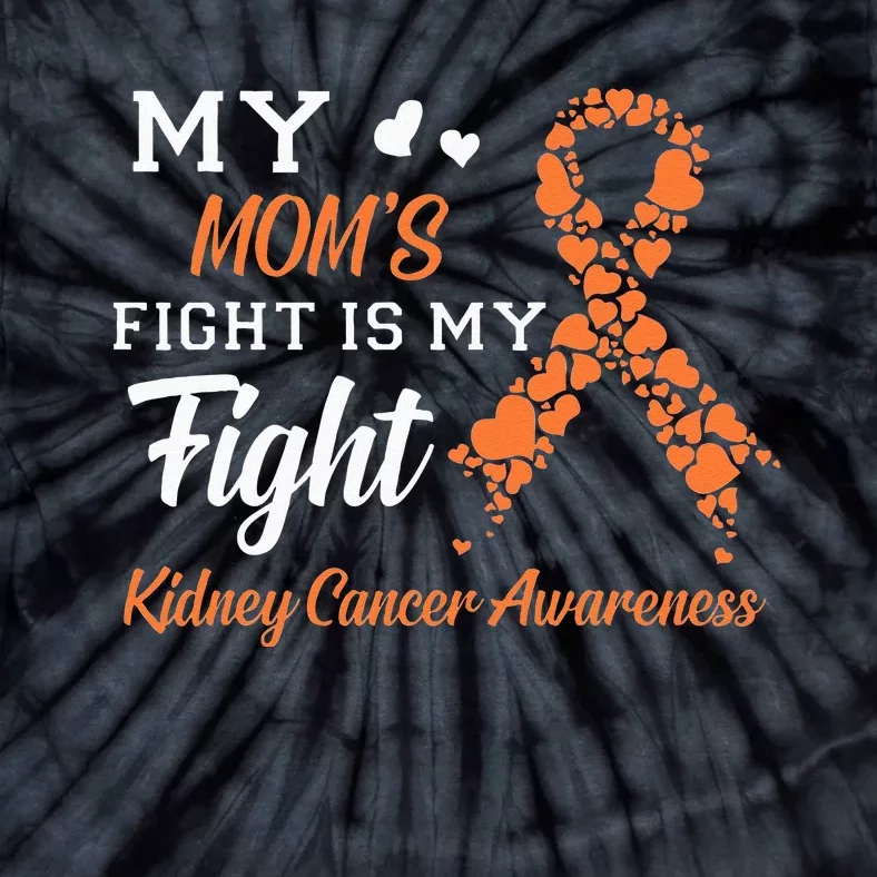 My Moms Fight Is My Fight Kidney Cancer Awareness Tie-Dye T-Shirt