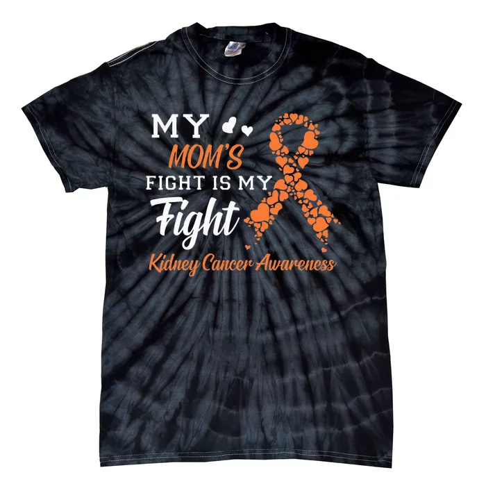 My Moms Fight Is My Fight Kidney Cancer Awareness Tie-Dye T-Shirt