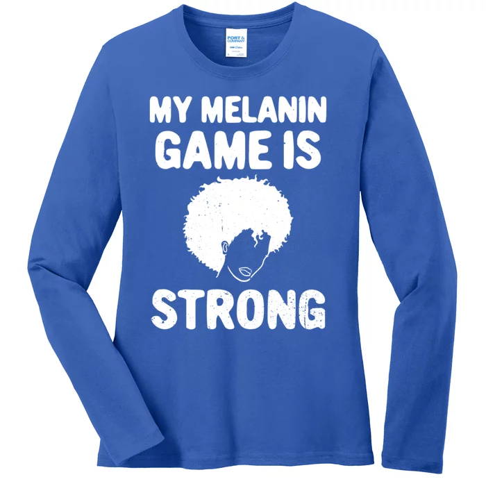 My Melanin Game Is Strong African American Black History Gift Ladies Long Sleeve Shirt