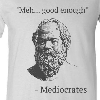 Mediocrates Meh Good Enough Sarcasm V-Neck T-Shirt