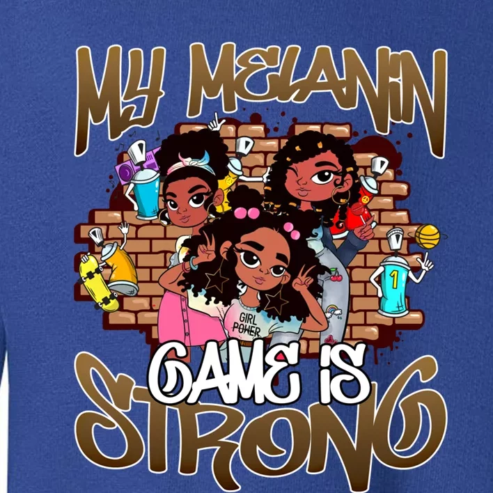 My Melanin Game Is Strong Black Magic History Month Great Gift Toddler Sweatshirt