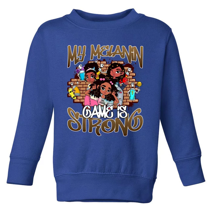 My Melanin Game Is Strong Black Magic History Month Great Gift Toddler Sweatshirt