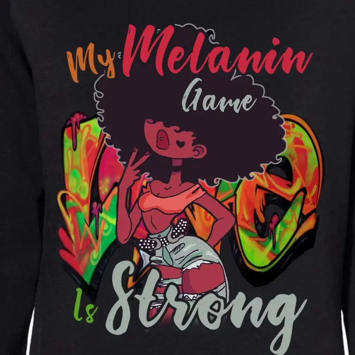 My Melanin Game Is Strong Black History Month Melanin Gift Womens California Wash Sweatshirt