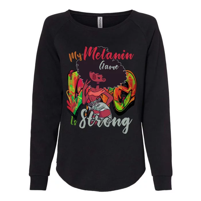 My Melanin Game Is Strong Black History Month Melanin Gift Womens California Wash Sweatshirt