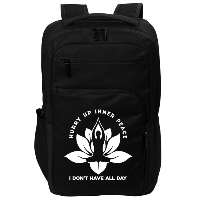 Meditation Meaningful Gift Hurry Up Inner Peace I Dont Have All Day Great Gift Impact Tech Backpack