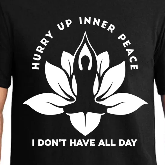 Meditation Meaningful Gift Hurry Up Inner Peace I Dont Have All Day Great Gift Pajama Set