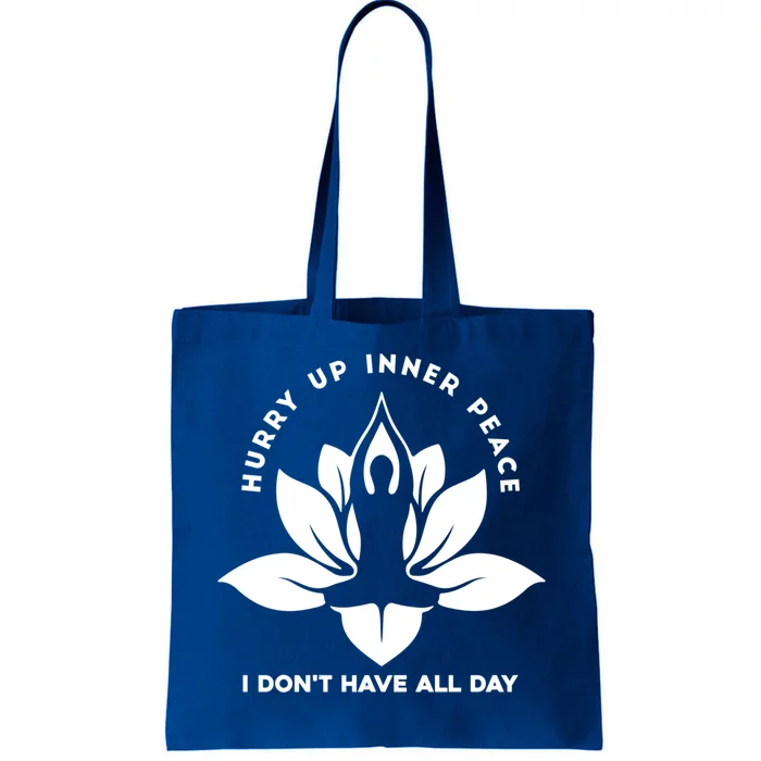 Meditation Meaningful Gift Hurry Up Inner Peace I Dont Have All Day Great Gift Tote Bag