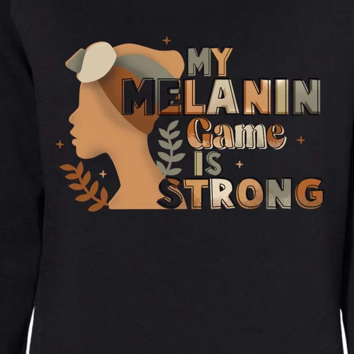 My Melanin Game Is Strong Black History African American Gift Womens California Wash Sweatshirt