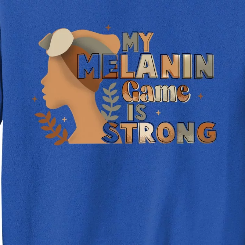 My Melanin Game Is Strong Black History African American Gift Tall Sweatshirt