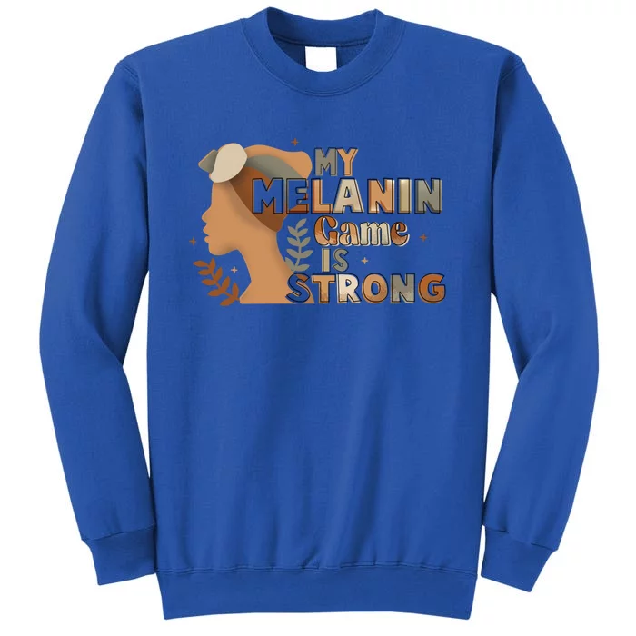 My Melanin Game Is Strong Black History African American Gift Tall Sweatshirt