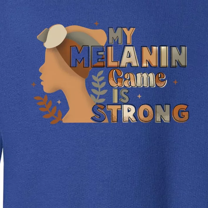 My Melanin Game Is Strong Black History African American Gift Toddler Sweatshirt