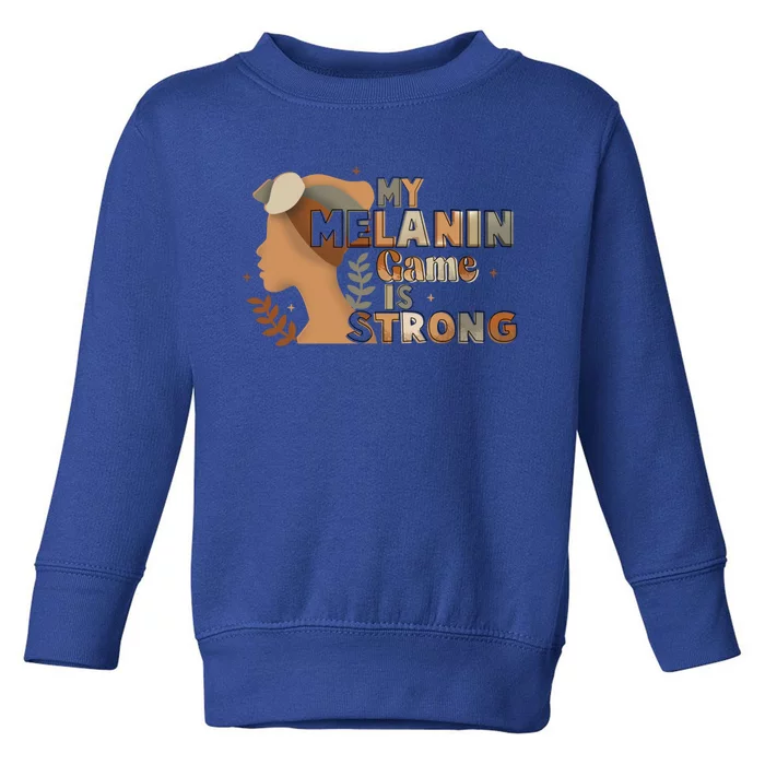 My Melanin Game Is Strong Black History African American Gift Toddler Sweatshirt