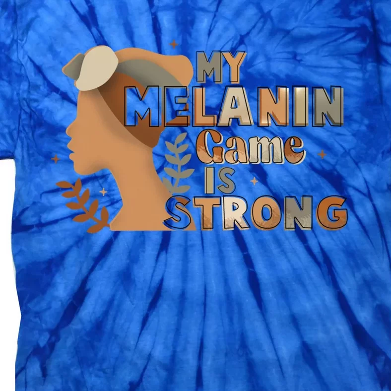 My Melanin Game Is Strong Black History African American Gift Tie-Dye T-Shirt