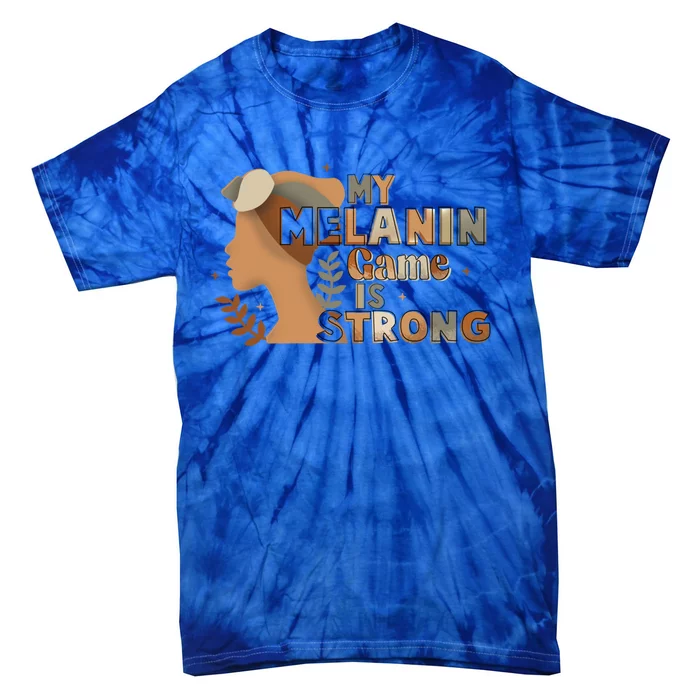 My Melanin Game Is Strong Black History African American Gift Tie-Dye T-Shirt