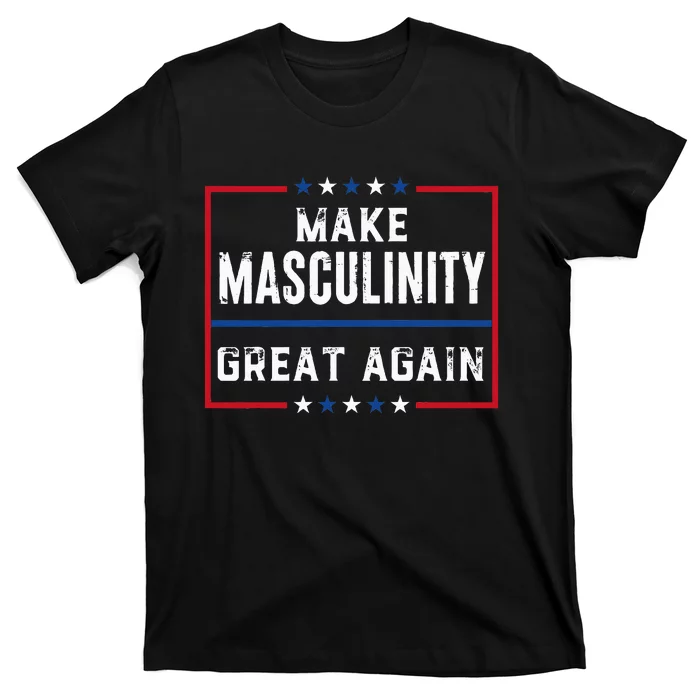 Make Masculinity Great Again T-Shirt