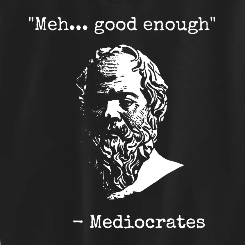 Mediocrates Meh Good Enough Sarcasm Kids Sweatshirt