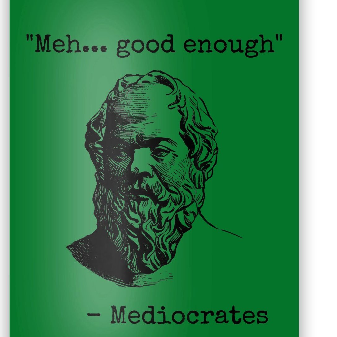 Memes Meh Good Enough Funny Mediocrates Sarcastic Philosophy Meme ...