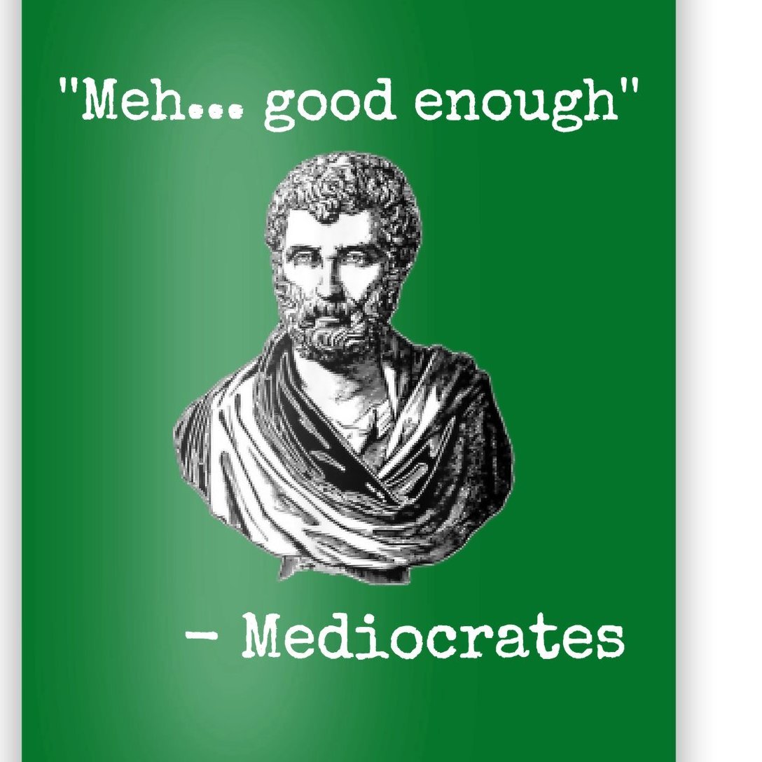 Memes Meh Good Enough Funny Meh Good Enough Mediocrates Demotivational ...