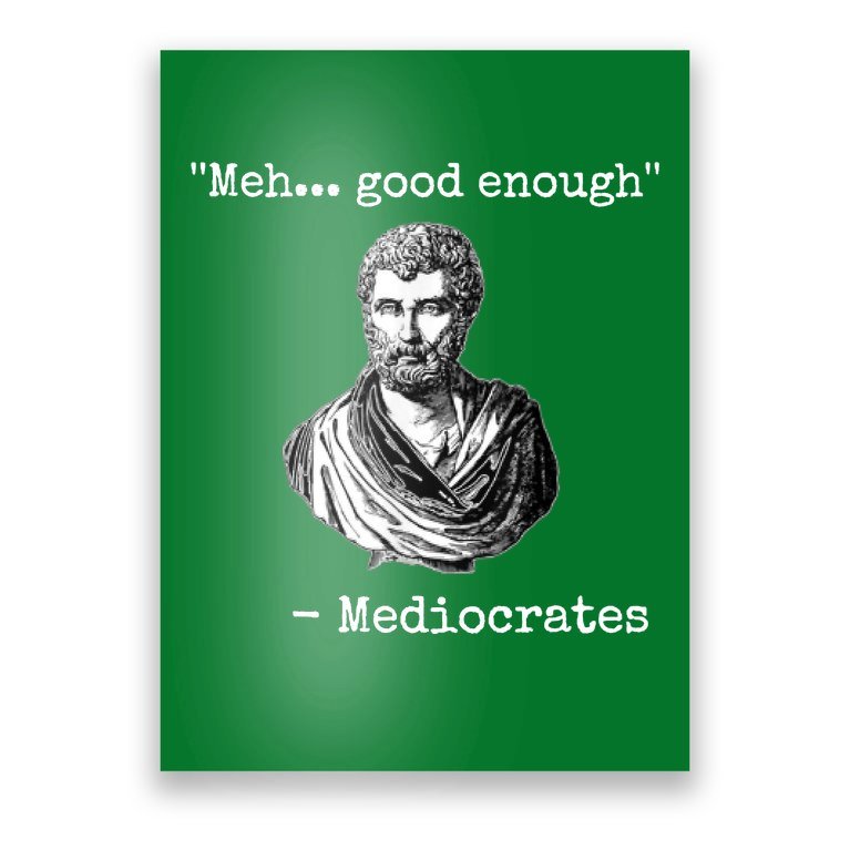 Memes Meh Good Enough Funny Meh Good Enough Mediocrates Demotivational ...