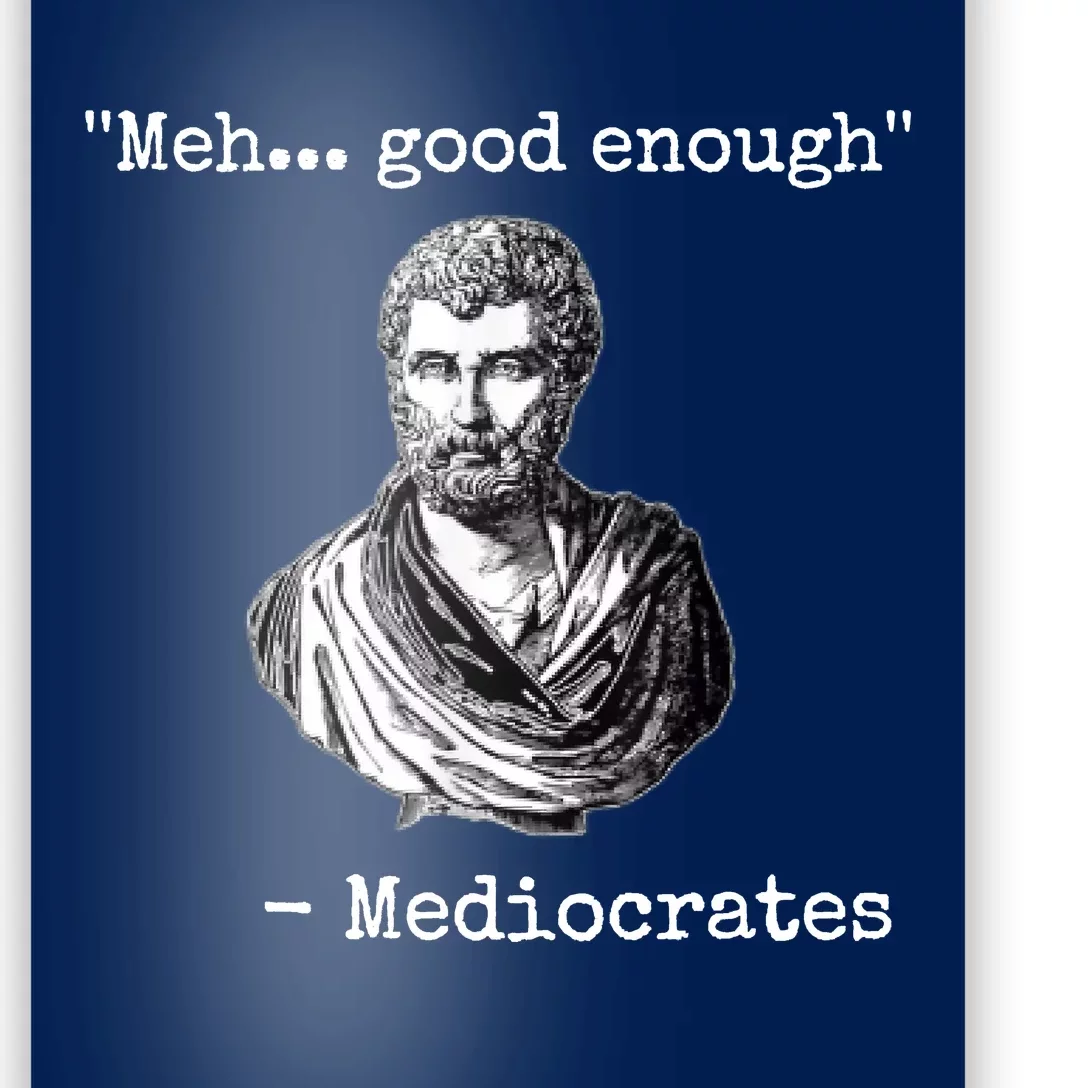 Memes Meh Good Enough Funny Meh Good Enough Mediocrates Demotivational Quote Poster