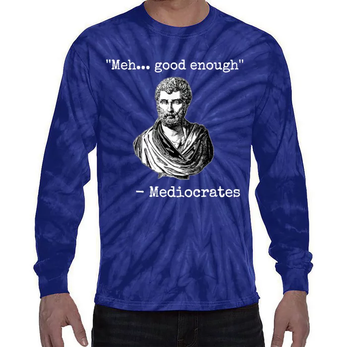 Memes Meh Good Enough Funny Meh Good Enough Mediocrates Demotivational Quote Tie-Dye Long Sleeve Shirt