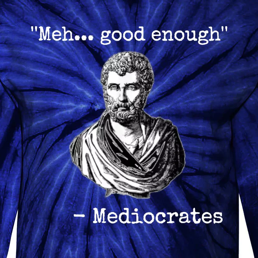 Memes Meh Good Enough Funny Meh Good Enough Mediocrates Demotivational Quote Tie-Dye Long Sleeve Shirt