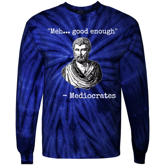 Memes Meh Good Enough Funny Meh Good Enough Mediocrates Demotivational Quote Tie-Dye Long Sleeve Shirt