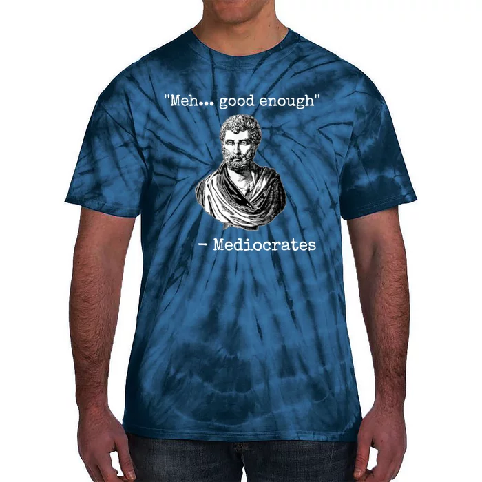 Memes Meh Good Enough Funny Meh Good Enough Mediocrates Demotivational Quote Tie-Dye T-Shirt