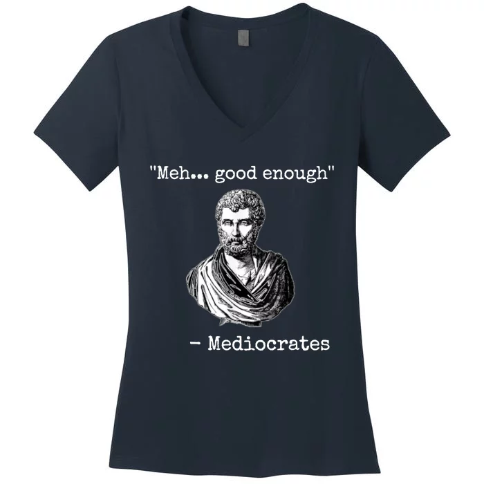 Memes Meh Good Enough Funny Meh Good Enough Mediocrates Demotivational Quote Women's V-Neck T-Shirt