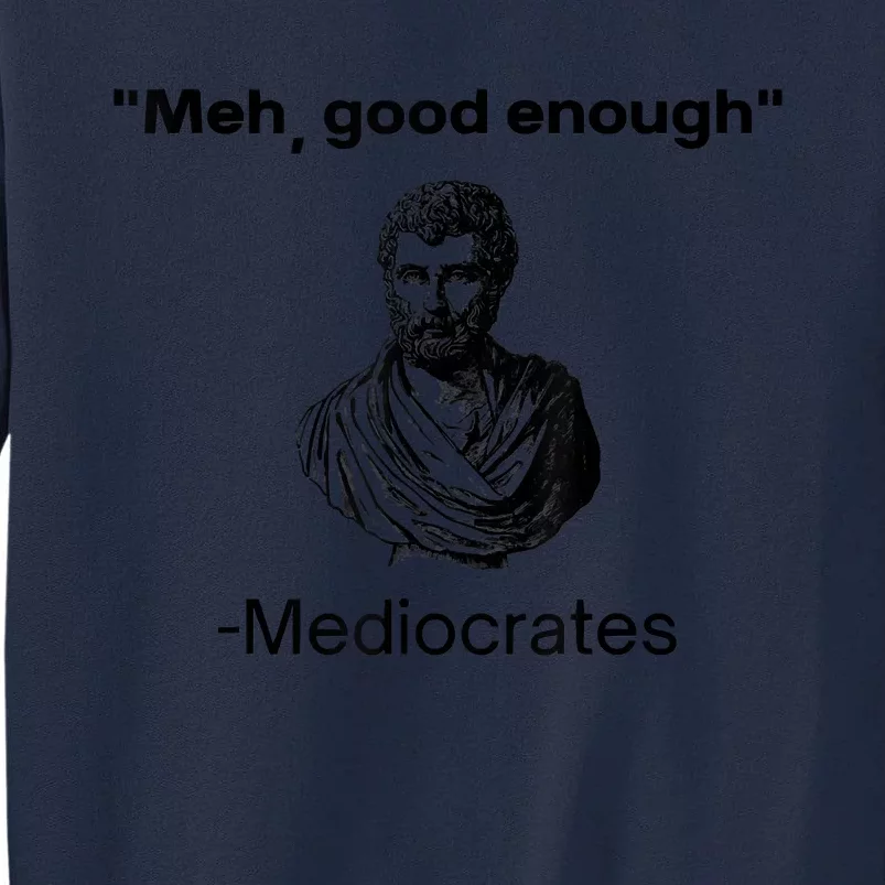 Memes Meh Good Enough Funny Meh Good Enough Mediocrates Demotivational Quote Tall Sweatshirt