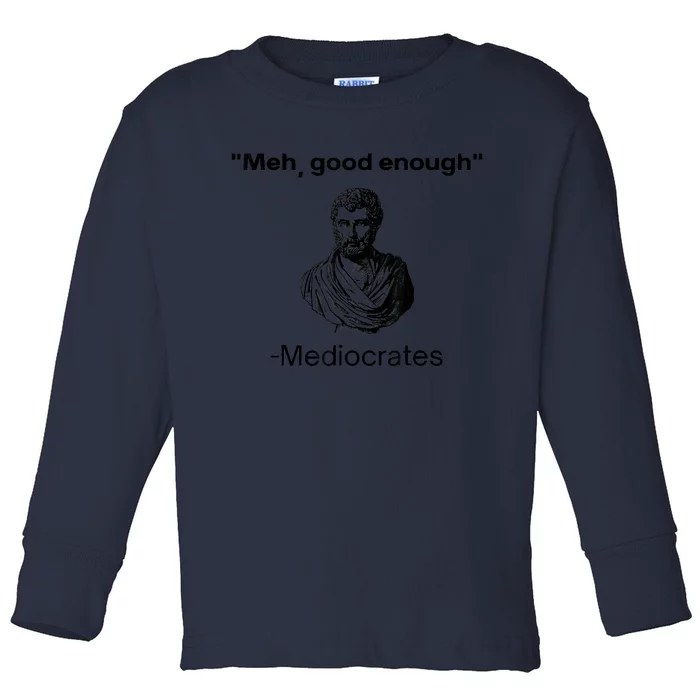 Memes Meh Good Enough Funny Meh Good Enough Mediocrates Demotivational Quote Toddler Long Sleeve Shirt