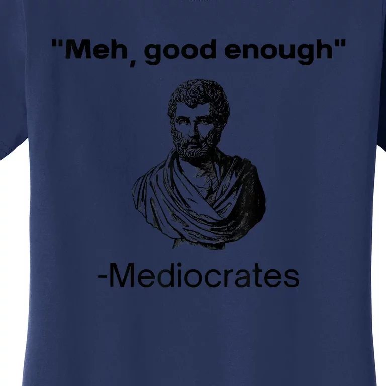 Memes Meh Good Enough Funny Meh Good Enough Mediocrates Demotivational Quote Women's T-Shirt