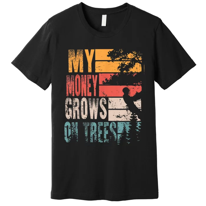 My Money Grows On Trees Vintage Arboriculturist Premium T-Shirt