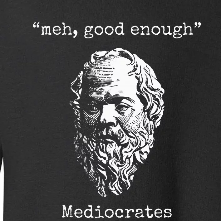 Mediocrates Meh Good Enough Lazy Logic Sloth Wisdom Toddler Sweatshirt