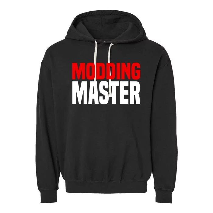 Modding Master Gift Joke Video Gaming Modding Game Mods Gift Garment-Dyed Fleece Hoodie