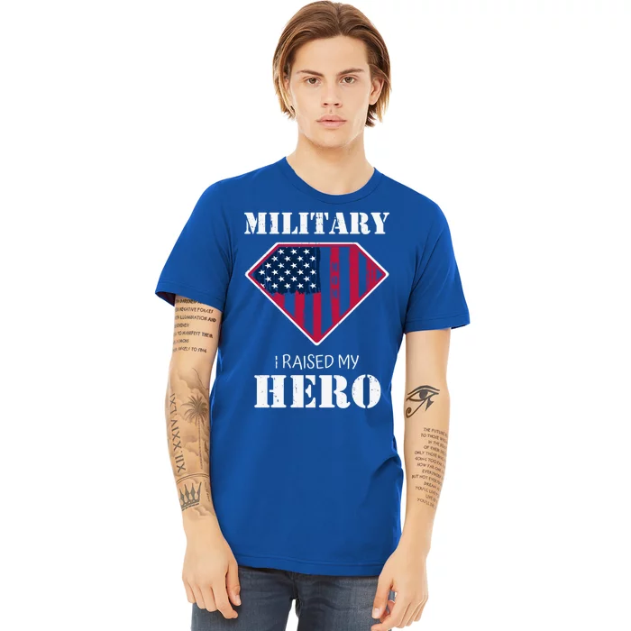 Military Mom Gift I Raised My Hero Gift Mother Of A Soldier Gift Premium T-Shirt