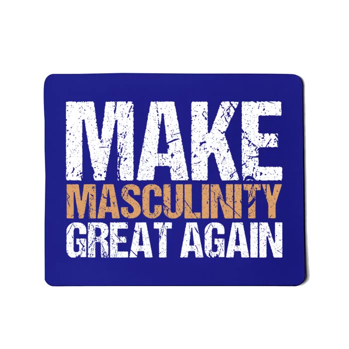 Make Masculinity Great Again Dad Brother Uncle Gift Mousepad