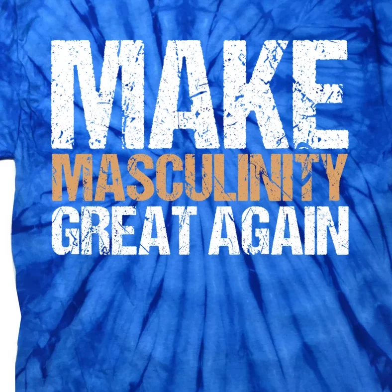 Make Masculinity Great Again Dad Brother Uncle Gift Tie-Dye T-Shirt