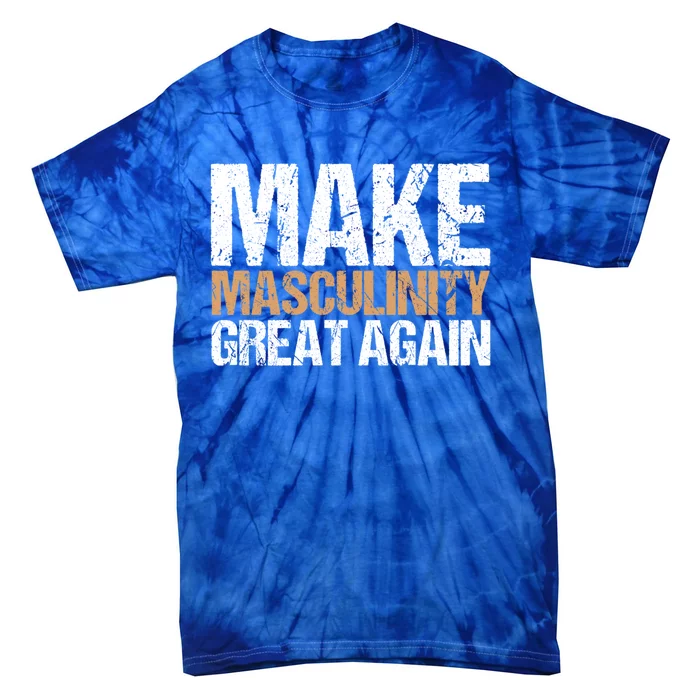 Make Masculinity Great Again Dad Brother Uncle Gift Tie-Dye T-Shirt