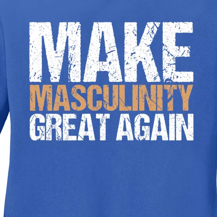 Make Masculinity Great Again Dad Brother Uncle Gift Ladies Long Sleeve Shirt