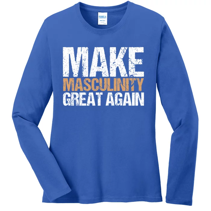 Make Masculinity Great Again Dad Brother Uncle Gift Ladies Long Sleeve Shirt