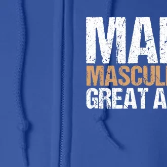 Make Masculinity Great Again Dad Brother Uncle Gift Full Zip Hoodie