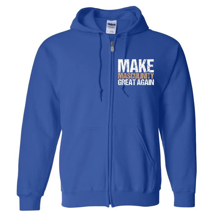 Make Masculinity Great Again Dad Brother Uncle Gift Full Zip Hoodie