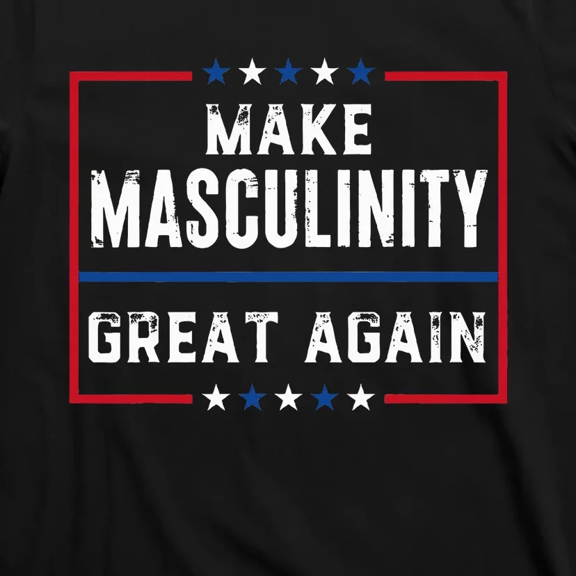 Make Masculinity Great Again T-Shirt