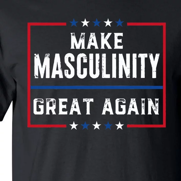 Make Masculinity Great Again Tall T-Shirt