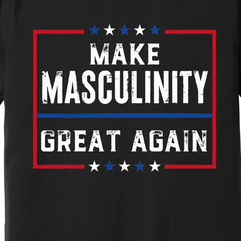 Make Masculinity Great Again Premium T-Shirt