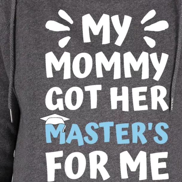 My Mommy Got Her Masters Graduation Cute Gift Womens Funnel Neck Pullover Hood