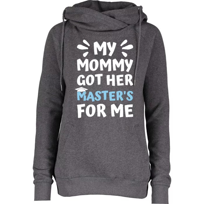 My Mommy Got Her Masters Graduation Cute Gift Womens Funnel Neck Pullover Hood