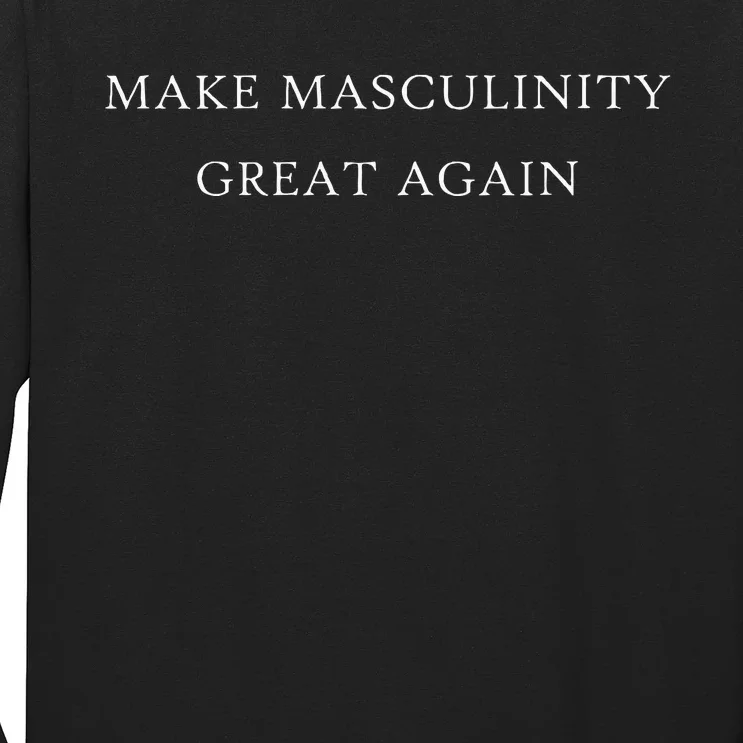 Make Masculinity Great Again Funny Dad Brother Father Long Sleeve Shirt